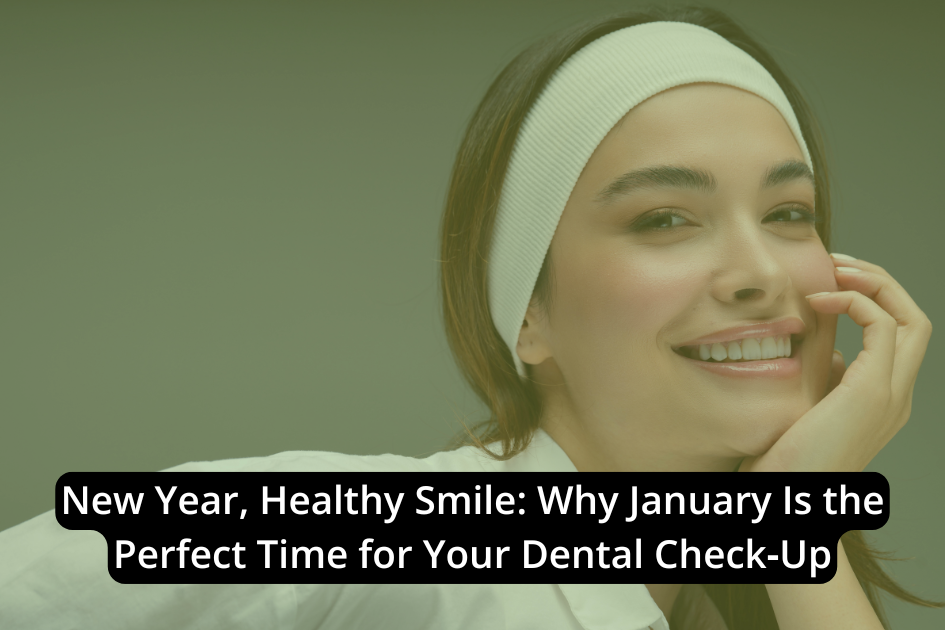 Smiling woman wearing a white headband with text: "New Year, Healthy Smile: Why January Is the Perfect Time for Your Dental Check-Up.